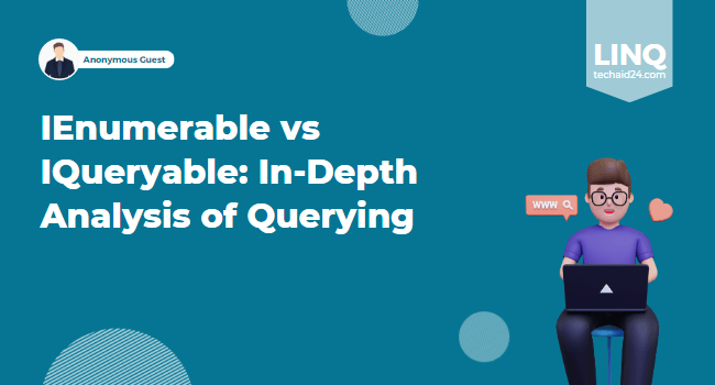 IEnumerable vs IQueryable: In-Depth Analysis of Querying