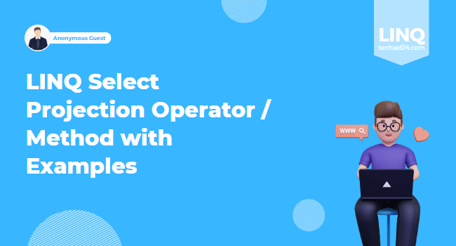 LINQ Select Projection Operator/Method with Examples