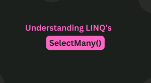 Master LINQ SelectMany Method – A Comprehensive Guide with Example